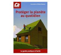 Protéger La Planète Au Quotidien - Le Guide Pratique Et Facile