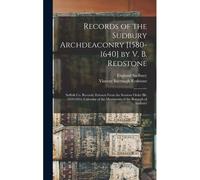 Records Of The Sudbury Archdeaconry [1580-1640] By V. B. Redstone; Suffolk Co. Records; Extracts From The Sessions Order Bk. 1639-1651; Calendar Of The Muniments Of The Borough Of Sudbury
