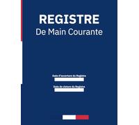 Registre de Main Courante securite 2024: Journal de sécurité pour l'Enregistrement et suivi des agent de prévention et des événements relatifs à la ... | En conformité avec la législation française