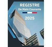 Registre de Main Courante securite 2025-2026: Journal de sécurité pour l'Enregistrement et suivi des agent de prévention et des événements relatifs à ... | En conformité avec la législation française