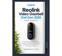 Reolink Video Doorbell 2nd Gen 2026 User Manual: The Complete Step-by-Step Guide to Installation, Configuration, Smart Detection, and Year-Round Protection for Your Wire-Free Video Doorbell