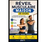 Réveil Musculaire Maison - 28 Jours: Le Programme Quotidien Pour Réactiver Ton Corps Dès Le Matin