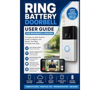 Ring Battery Doorbell User Guide For Beginners & Seniors: A Step-by-Step Manual to Install, Configure, & Maximize Your Home or Business Security with Head-to-Toe Video, Live View, Two-Way Talk