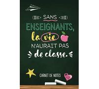 Sans enseignants la vie n'aurait pas de arnet de notes (A5) - Idée Cadeau pour un prof, maître d'école, un instituteur ou enseignant - ... scolaire, d'anniversaire ou de noël!
