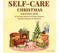 Self Care Christmas for Women 2026: A 24-Day Festive Holiday Advent Calendar Countdown of Cozy Winter Rituals, Gentle Daily Reflections, and Mindful Peace