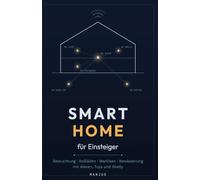 Smart Home für Einsteiger: Beleuchtung, Rollläden, Markisen und Gartenbewässerung mit Alexa, Alex Tuya und Shelly