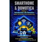 SMARTHOME & DOMOTICA - Volume 1: Introduzione alla Domotica - Modem, rete domestica e prima lampadina smart