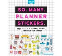 So. Many. Planner Stickers.: 2,600 Stickers to Decorate, Organize, and Brighten Your Planner