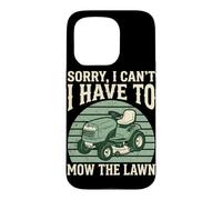 Sorry I Can't I Have to Mow The Lawn Tondeuse autoportée Tondeuse à Gazon Coque pour iPhone 15 Pro