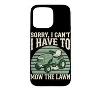 Sorry I Can't I Have to Mow The Lawn Tondeuse autoportée Tondeuse à Gazon Coque pour iPhone 15 Pro Max