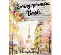 Spring Ephemera Book Scrapbooking: Images de haute qualité de maisons, meubles, scènes de printemps pour l'artisanat en papier, le scrapbooking, mixed ... collectionner d'artistes, diy do it yourself
