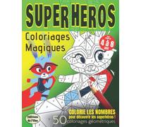 SUPERHEROS - Coloriages Magiques - 50 coloriages géométriques: 50 superhéros mystères à colorier ! Colorie les numéros pour découvrir les super-héros ... ans (Idée cadeau) - Grand Format - 110 pages