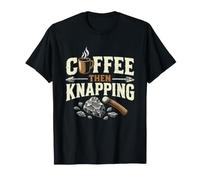 Tailleur De Silex Coffee Then Knapping Pierre Humour Outils T-Shirt