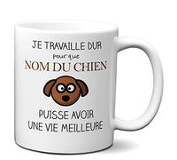 Tasse Mug Personnalisable Nom du Chien- Je Travaille dur pour que Mon Chien puisse avoir une Vie Meilleure - Cadeau Humour