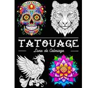 Tatouage Livre de Coloriage: Belles Images de Tatouages avec des Crânes, des Animaux, des Fleurs, de la Fantaisie, et plus Encore