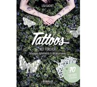 Tattoos not forever Tatouages éphémères et décalcomanies. 70 tattoos à l'intérieur. - Lisa Gachet - Eyrolles - broché - Livre-jeu