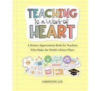 Teaching Is a Work of Heart: A Sticker Appreciation Book for Teachers Who Make the World a Better Place