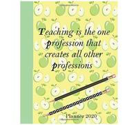 Teaching Is The One Professional That Creates All Other Professions: 8x10 Daily 2020 Planner Calendar Journal. This Goal Planning Motivational Guided Organizer Will Be The Perfect Gift For Christmas,