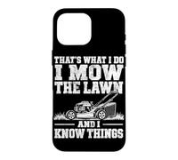 That's What I Do I Mow The Lawn and I Know Things Tondeuse à Gazon Coque pour iPhone 16 Pro Max