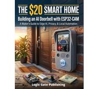 The $20 Smart Home: Build an AI Video Doorbell with the ESP32-CAM - Live Video, Face Recognition, Two-Way Audio, and Home Assistant Integration with No Subscriptions and No Cloud