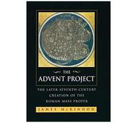 The Advent Project - The Later Seventh-Century Creation Of The Roman Mass Proper