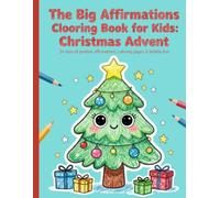 The Big Affirmations Coloring Book for Children: Christmas Advent 24 Days of Positive Affirmations, Cute Christmas Coloring Pages & Holiday Fun