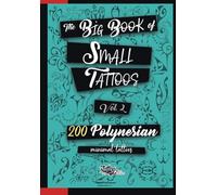 The Big Book of Small Tattoos - Vol.2: 200 small Polynesian tattoos for women and men
