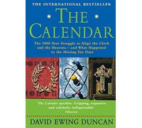 THE CALENDAR: The 5000 Year Struggle To Align The Clock and the Heavens, and What Happened To The Missing Ten Days
