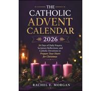 The Catholic Advent Calendar 2026: 26 Days of Daily Prayers, Scripture Reflections, and Catholic Devotions to Prepare Your Heart for Christmas