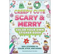 The Creepy Cute Scary & Merry Color Your Own Sticker Book: 500+ Stickers to Color, Stick, and Share!