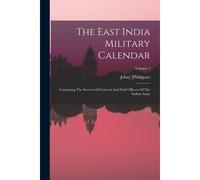 The East India Military Calendar: Containing The Services Of General And Field Officers Of The Indian Army; Volume 1