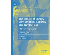 The Future of Energy Consumption, Security and Natural Gas: LNG in the Baltic Sea region