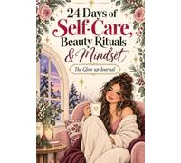 The Glow-Up Advent Calendar Journal: 24 Days of Self-Care, Beauty Rituals & Mindset for Teen Girls and Women