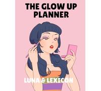 The Glow Up Planner: A 90-Day Workbook for Women to Transform Their Mindset, Body, Spiritual Life, and Finances - One Decision at a Time