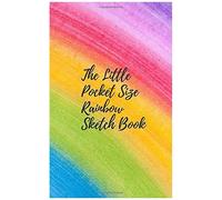 The Little Pocket Sized Rainbow Sketch Book Small 5 X 8 Ideal For Backpack: Great For Doodling, Sketching, Writing, Drawing, Fine Painting