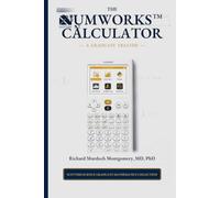 The NumWorks Scientific and Graphing Calculator: A Graduate Treatise from Elementary Calculation to Python, Modelling, Data, and Applied Mathematics