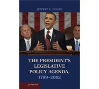 The Presidents Legislative Policy Agenda 17892002 - Cohen Jeffrey E. Fordham University New York - Cambridge University Press - Livre en Anglais - Hardbac Cohen Jeffrey E. Fordham University New YorkC