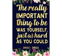 The Really Important Thing To Be Was Yourself, Just As Hard As You Could Planner 2022 2023: Daily Weekly And Monthly With 24 Months Calendar, Vision Boards, To Do Lists, Notes