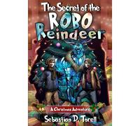 The Secret Of The Robo-Reindeer: A Christmas Adventure
