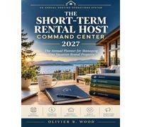 The Short-Term Rental Host Command Center: 2027 Annual Planner for Managing a Vacation Rental Property - Cleaning, Maintenance, Guest Communication, Pricing & Performance Tracking