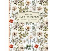 The Sketch Artist: Floral Carnet de Croquis Pour Dessins, Papier pour Crayons, Pastels, Fusain, Estompes et Feutres, Couverture souple et Créative, Grand Format 21,6 x 27,9 cm, 120 pages