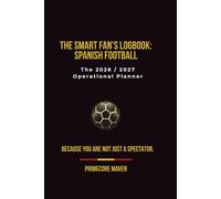 The Smart Fan’s Logbook: Spanish Football: The 2026 / 2027 Operational Planner