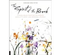 The Spirit of the Brush: Chinese Brush Painting Techniques: Simplicity, Spirit, and Personal Journey