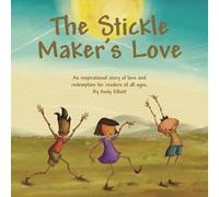 The Stickle Maker's Love: An Inspirational Story Of Love And Redemption For Readers Of All Ages.