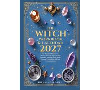 The Witch Workbook & Calendar 2027: Your Essential Planner for a Magical Year: 365 Days of Lunar Guidance, Astrology, Daily Spells, Seasonal Celebrations & Ritual Correspondences