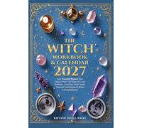 The Witch Workbook & Calendar 2027: Your Essential Planner for a Magical Year: 365 Days of Lunar Guidance, Astrology, Daily Spells, Seasonal Celebrations & Ritual Correspondences