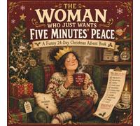 The Woman Who Just Wants Five Minutes' Peace: A Funny 24 Day Christmas Advent Book - Gift for Mum, Wife or Nan, Stocking Filler & Secret Santa for Women