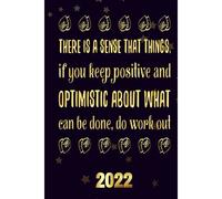 There Is A Sense That Things, If You Keep Positive And Optimistic About What Can Be Done, Do Work Out 2022: Inspriational 2022 Planner Monthly Weekly 2 Years Calendar With Vision Boards, To Do Lists,