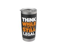 Think While It's Still Legal Citation sarcastique amusante Gobelet isotherme en acier inoxydable double paroi