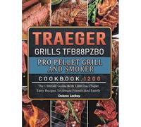 Traeger Grills Tfb88pzbo Pro Pellet Grill And Smoker Cookbook 1200